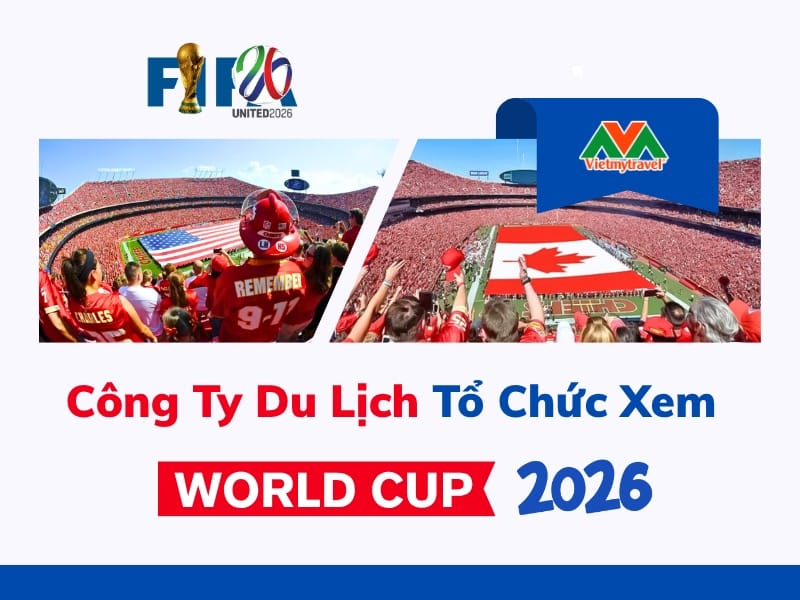 cong-ty-du-lich-to-chuc-xem-world-cup-2026-vietmytravel
