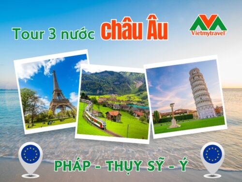 Tour Du Lịch 3 Nước Châu Âu - Pháp - Thụy Sỹ - Ý - Vietmytravel
