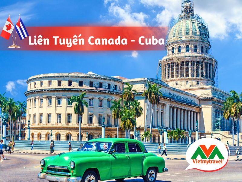 Tour du lịch Canada - Cuba. Visa đậu cao đến 98%