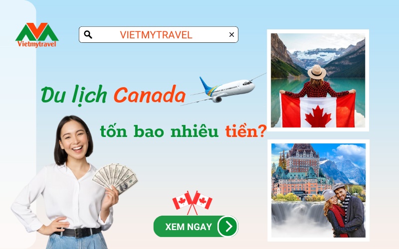 Du lịch Canada tốn bao nhiêu tiền - Công ty chuyên tour Canada - Vietmytravel