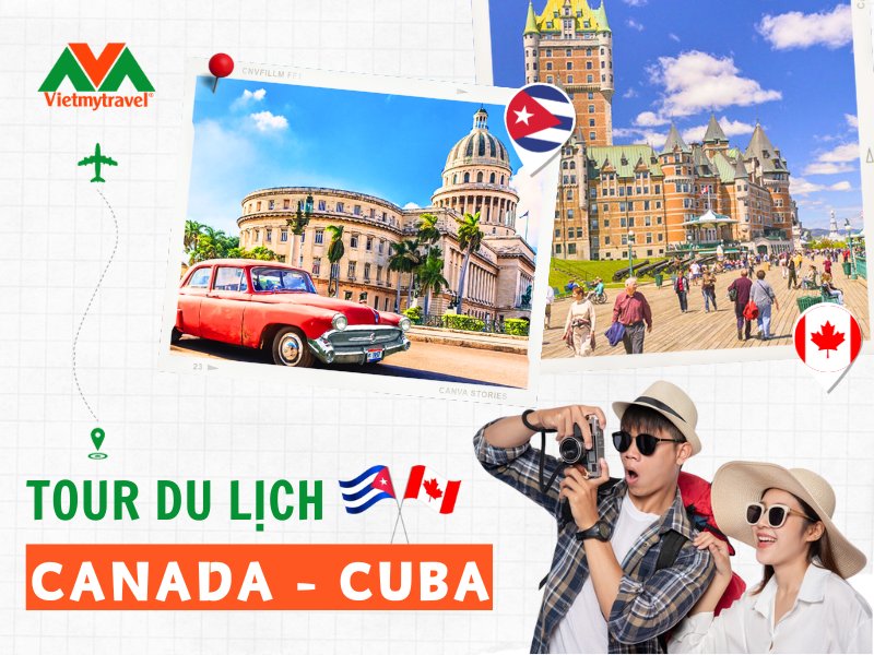 Tour du lịch Canada Cuba - Tour Độc Lạ - Vietmytravel