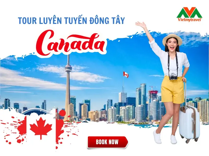 Du lịch Canada liên tuyến Đông Tây trọn gói giả rẻ 2024 - Vietmytravel