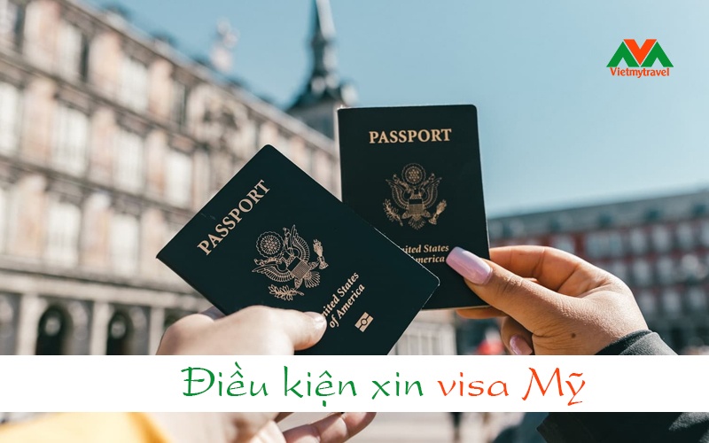 Những điều kiện xin visa Mỹ hiện nay - Vietmytravel