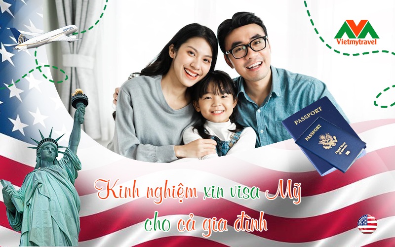 Chia sẻ kinh nghiệm xin visa Mỹ cho cả gia đình bạn - Vietmytravel
