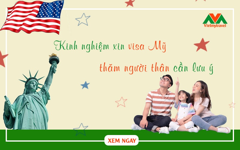 Xin visa Mỹ thăm người thân và những điều cần biết - Vietmytravel
