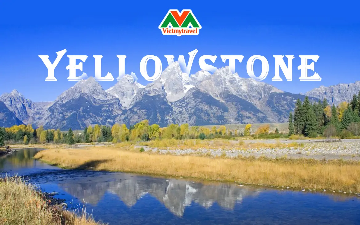 Khám phá vẻ đẹp hoang sơ của công viên quốc gia Yellowstone