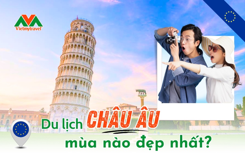 Du lịch châu Âu mùa nào đẹp nhất? Thời điểm du lịch Châu Âu đẹp nhất trong năm?