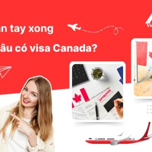 Lăn tay xong bao lâu có visa Canada? Hướng dẫn quy trình chi tiết mới nhất 2025