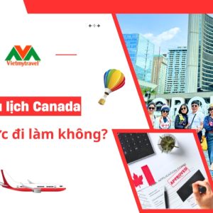 visa-du-lich-canada-co-duoc-di-lam-khong-vietmytravel