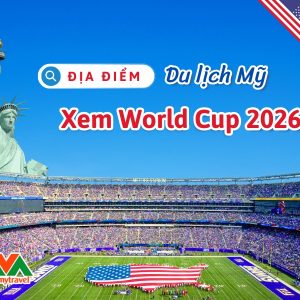 dia-diem-du-lich-my-xem-world-cup-2026-vietmytravel