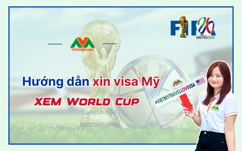 huong-dan-xin-visa-my-xem-world-cup