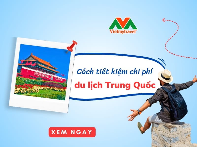 cach-tiet-kiem-chi-phi-du-lich-trung-quoc-vietmytravel